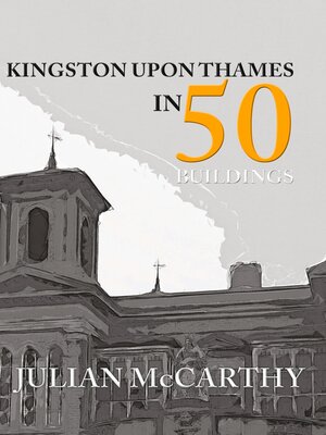 cover image of Kingston upon Thames in 50 Buildings